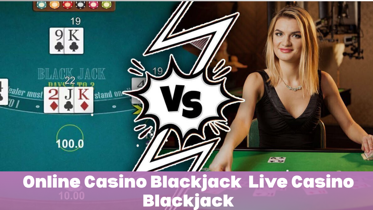 Online vs. Live Casino Blackjack