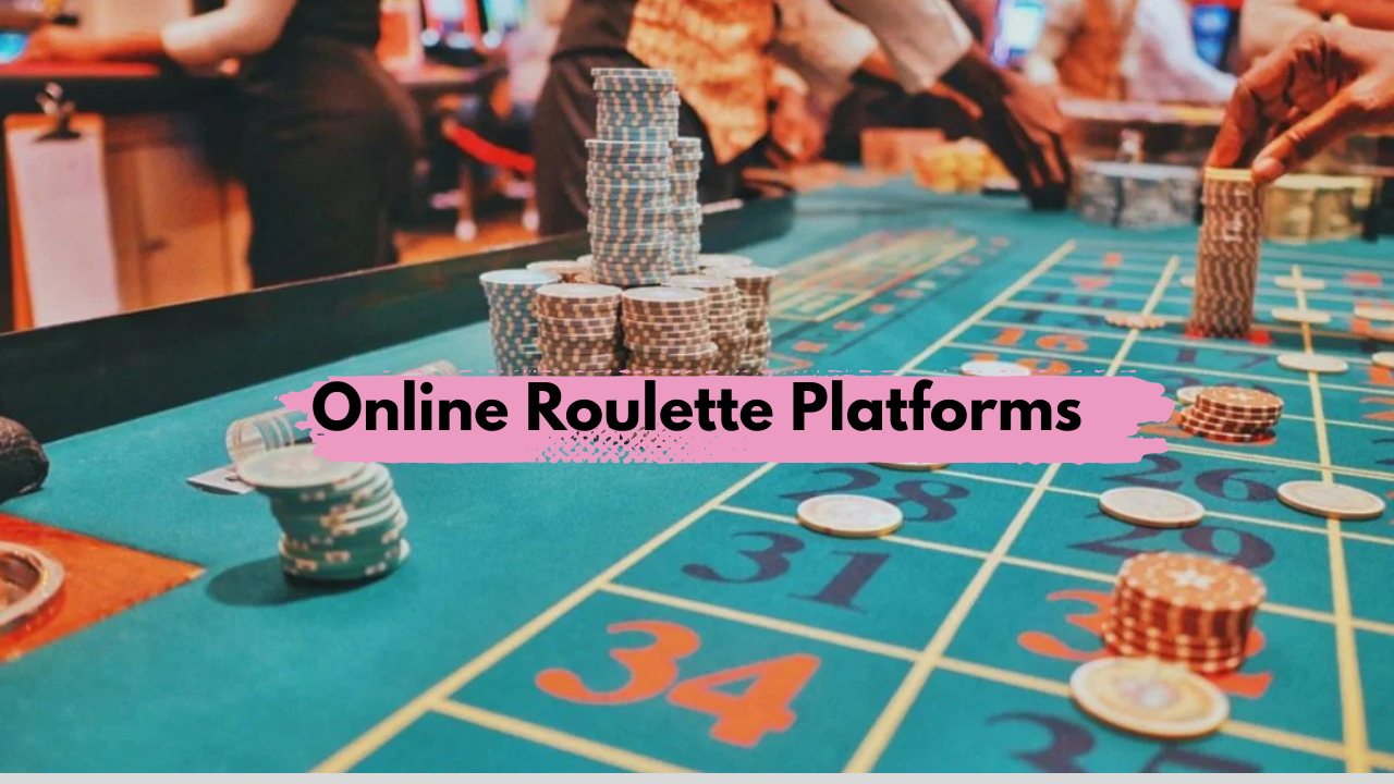 Online Roulette Platforms