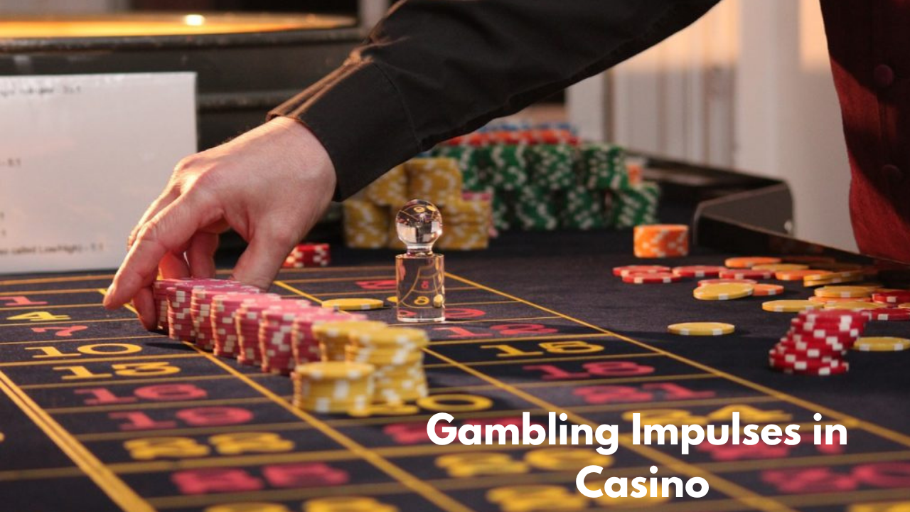 Gambling Impulses in a Casino