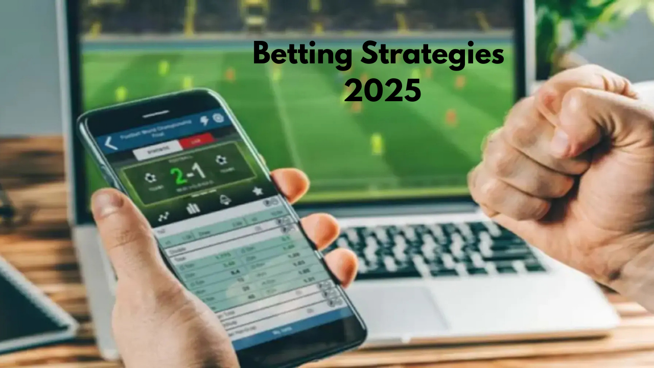 Betting Strategies 2025